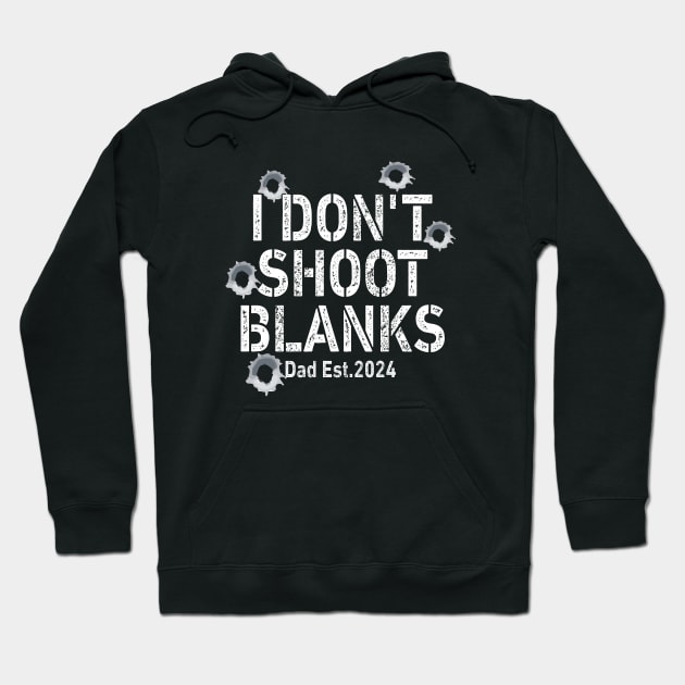 I Don't Shoot Blanks Baby Shower Dad Est 2024 Hoodie by l designs